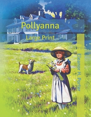 Pollyanna: Large Print by Eleanor H. Porter