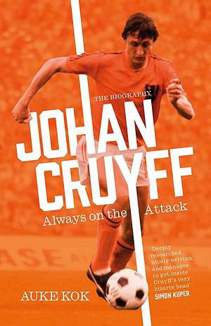 Johan Cruyff: Always on the Attack by Auke Kok, Auke Kok