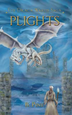 Plights (the Draca Wards Saga, Book 2) by B. Pine