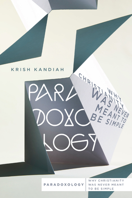 Paradoxology: Why Christianity Was Never Meant to Be Simple by Krish Kandiah