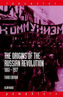 The Origins of the Russian Revolution, 1861-1917 by Alan Wood