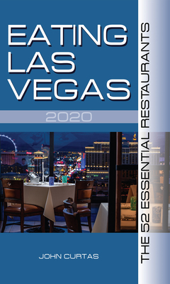 Eating Las Vegas 2020: The 52 Essential Restaurants by John Curtas