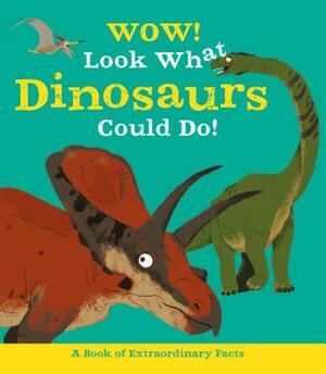 Wow! Look What Dinosaurs Could Do! by Jacqueline McCann