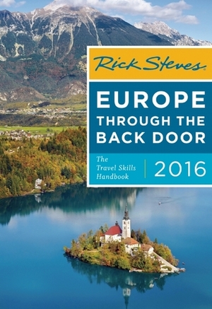 Rick Steves' Europe Through the Back Door 2016: The Travel Skills Handbook by Rick Steves