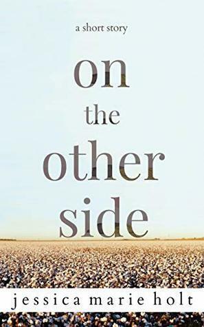On The Other Side by Jessica Marie Holt