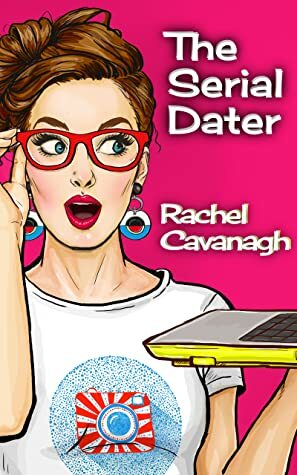 The Serial Dater by Rachel Cavanagh