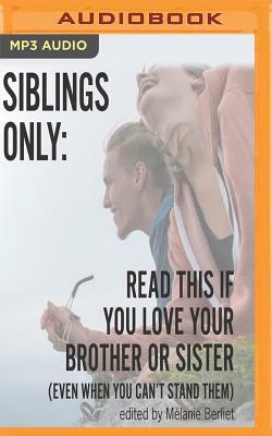 Siblings Only: Read This If You Love Your Brother or Sister (Even When You Can't Stand Them) by January Nelson