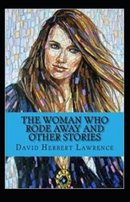 The Woman Who Rode Away And Other Stories Annotaed by D.H. Lawrence