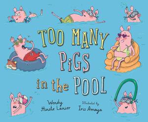 Too Many Pigs in the Pool by Wendy Hinote Lanier