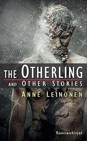 The Otherling and Other Stories by Anne Leinonen, Anne Leinonen