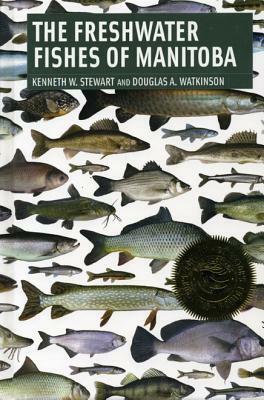 Freshwater Fishes of Manitoba by Kenneth Stewart, Douglas Watkinson