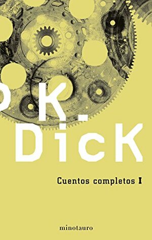 Cuentos completos I by Philip K. Dick