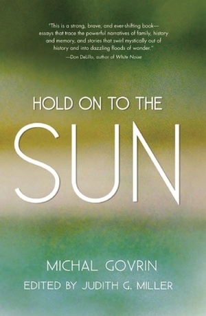 Hold on to the Sun by Michal Govrin, Judith G. Miller