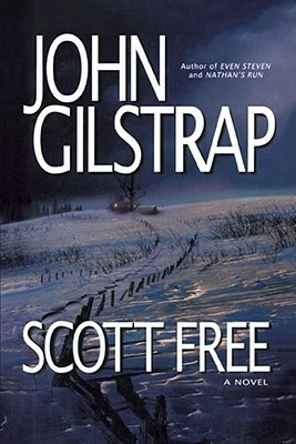 Scott Free: A Thriller by the Author of Even Steven and Nathan's Run by John Gilstrap