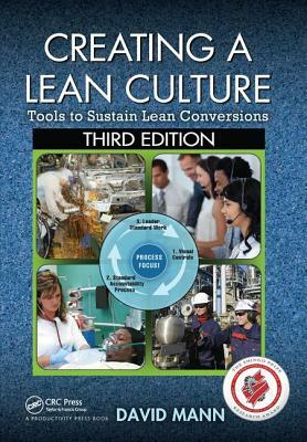 Creating a Lean Culture: Tools to Sustain Lean Conversions by David Mann