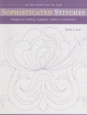 Sophisticated Stitches-Print-On-Demand-Edition: Designs for Quilting, Applique, Sashiko & Embroidery: 60 New Motifs from Mr. Quilt by Don Linn