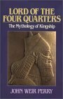 Lord of the Four Quarters: The Mythology of Kingship by John Weir Perry