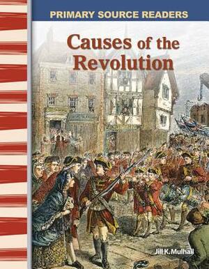 Causes of the Revolution (Early America) by Jill K. Mulhall