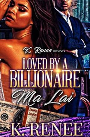 Loved By A Billionaire: Ma Lai by K. Renee
