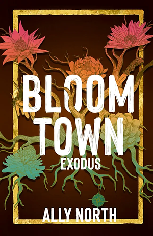 Bloom Town: Exodus  by Ally North