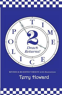 The Time Police 2: Draco Returns! by Terry Howard