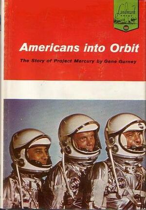 Americans Into Orbit: The Story of Project Mercury by Gene Gurney