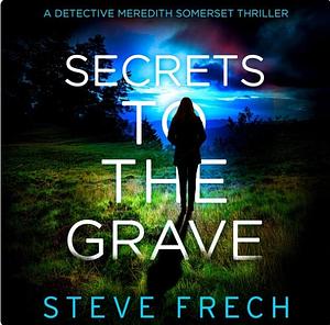 Secrets to the Grave by Steve Frech