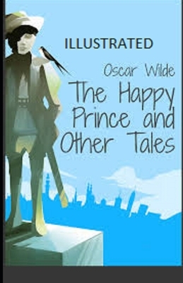 The Happy Prince and Other Tales Illustrated by Oscar Wilde