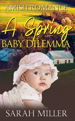 A Spring Baby Dilemma by Sarah Miller