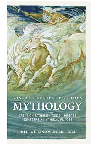 Mythology Visual Reference Guides by Philip Wilkinson, Neil Philip