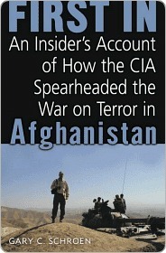 First In: How Seven CIA Officers Opened the War on Terror in Afghanistan by Gary Schroen