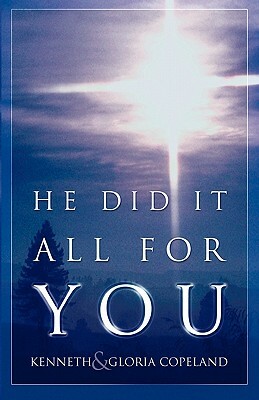He Did It All for You by Kenneth Copeland, Kenneth Copeland Publications, Gloria Copeland