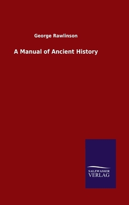 A Manual of Ancient History by George Rawlinson