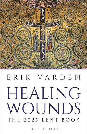 Healing Wounds: The 2025 Lent Book by Erik Varden