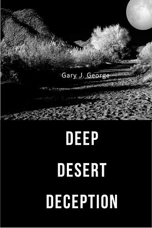 Deep Desert Deception by Gary J. George, Gary J. George