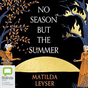 No Season But the Summer by Matilda Leyser