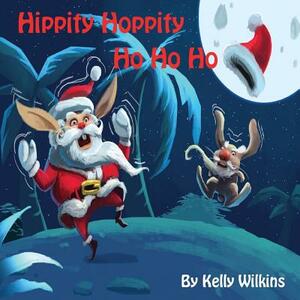 Hippity Hoppity Ho Ho Ho by Kelly Wilkins