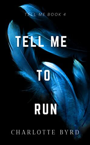 Tell Me to Run by Charlotte Byrd
