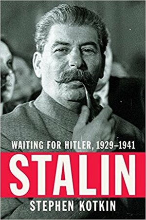 Stalin: Waiting for Hitler 1929-1941 by Stephen Kotkin
