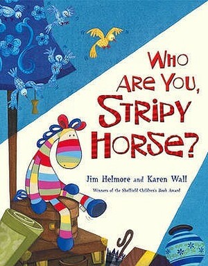 Who are You, Stripy Horse? by Jim Helmore, Karen Wall