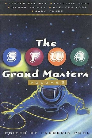 The SFWA Grand Masters, Volume 3 by Frederik Pohl, Jack Vance, Lester del Rey, A.E. van Vogt, Damon Knight