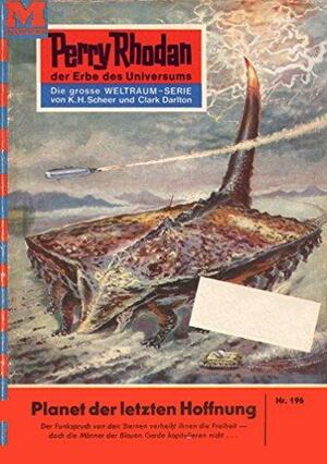 Perry Rhodan 196: Planet der letzten Hoffnung: Perry Rhodan-Zyklus Das Zweite Imperium by K.H. Scheer