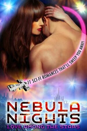 Nebula Nights: Love Among The Stars Anthology by Veronica Scott, Catrina Taylor, Melisse Aires, Cathryn Cade, Lyn Brittan, K.G. Stutts, Greta van der Rol, S.J. Pajonas, PK Hrezo, Pauline Baird Jones, C.E. Kilgore
