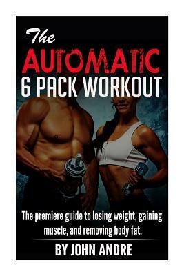 The Automatic 6-Pack Workout by John Andre