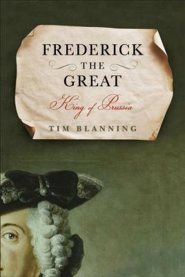 Frederick the Great: King of Prussia by Tim Blanning