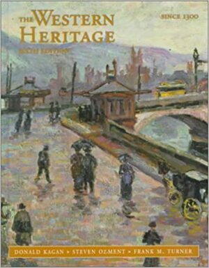 The Western Heritage Since 1300 chapters 9-31 by Steven Ozment, Frank M. Turner, Donald Kagan
