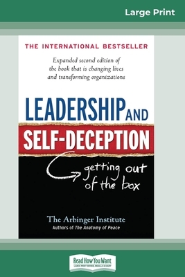 Leadership and Self-Deception: Getting Out of the Box (16pt Large Print Edition) by Arbinger Institute