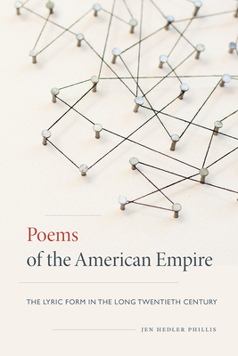 Poems of the American Empire: The Lyric Form in the Long Twentieth Century by Jen Hedler Phillis