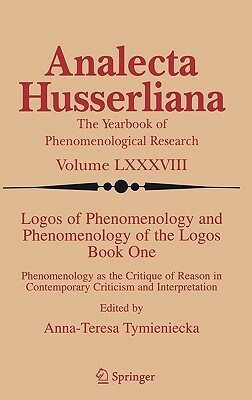 Logos of Phenomenology and Phenomenology of the Logos. Book One: Phenomenology as the Critique of Reason in Contemporary Criticism and Interpretation by 