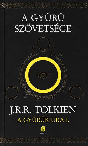 A Gyűrűk ura: I. A Gyűrű szövetsége by J.R.R. Tolkien